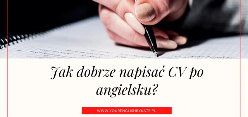 Jak dobrze napisać CV po angielsku?