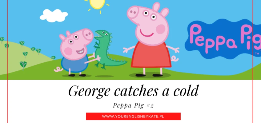 Peppa Pig #2 – George catches a cold