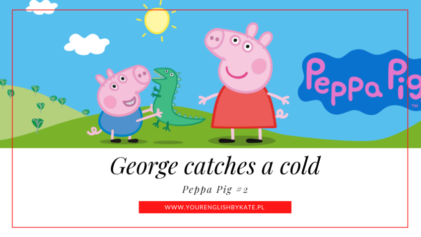 Peppa Pig #2 – George catches a cold