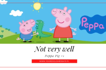 Peppa Pig #1 – Not very well